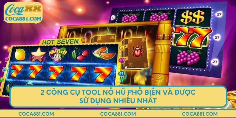 2 công cụ tool nổ hũ phổ biến và được sử dụng nhiều nhất