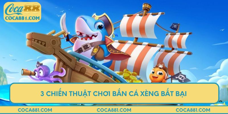 3 chiến thuật chơi bắn cá xèng bất bại