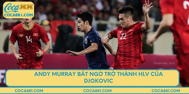 Andy Murray bất ngờ trở thành HLV của Djokovic