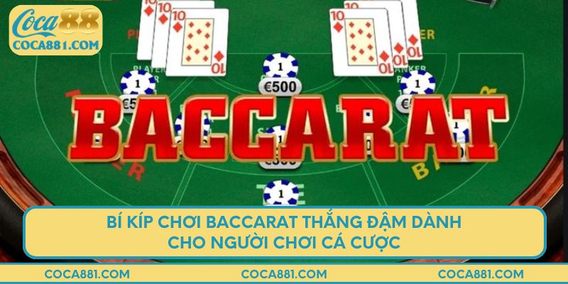 Bí kíp chơi baccarat thắng đậm dành cho người chơi cá cược