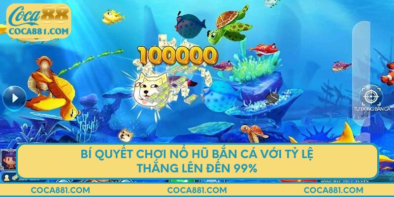 Bí quyết chơi nổ hũ bắn cá với tỷ lệ thắng lên đến 99%