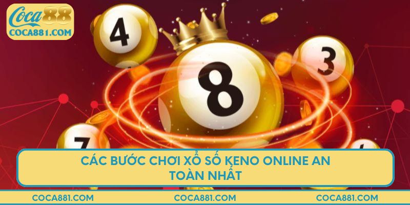 Các bước chơi xổ số Keno online an toàn nhất