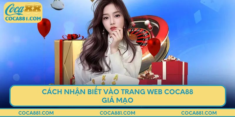 Cách nhận biết vào trang web Coca88 giả mạo
