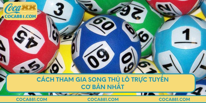 Cách tham gia song thủ lô trực tuyến cơ bản nhất