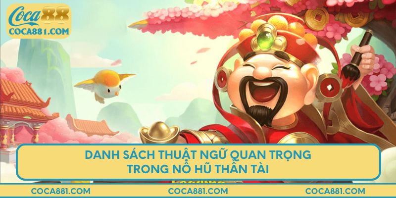 Danh sách thuật ngữ quan trọng trong nổ hũ thần tài