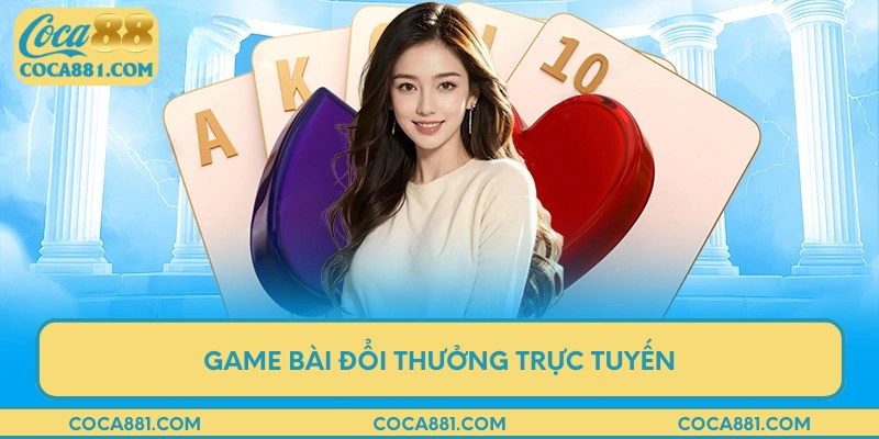 Game bài đổi thưởng trực tuyến