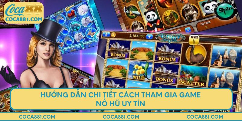 Hướng dẫn chi tiết cách tham gia game nổ hũ uy tín