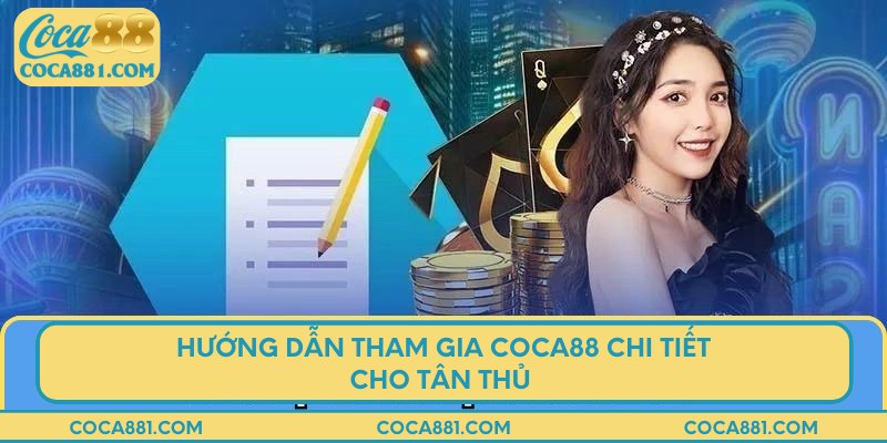 Hướng dẫn tham gia COCA88 chi tiết cho tân thủ 