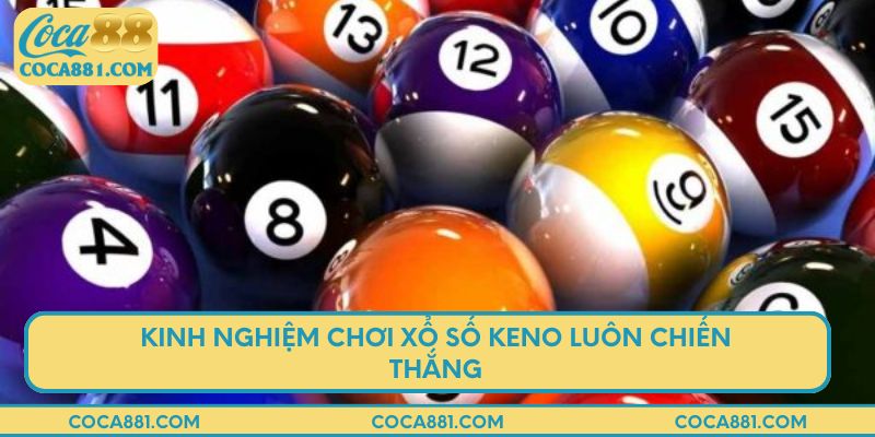 Kinh nghiệm chơi xổ số Keno luôn chiến thắng
