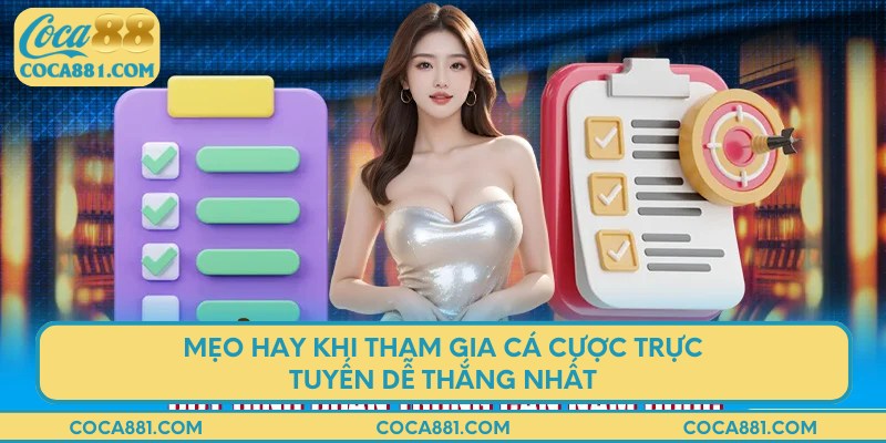 Mẹo hay khi tham gia cá cược trực tuyến dễ thắng nhất