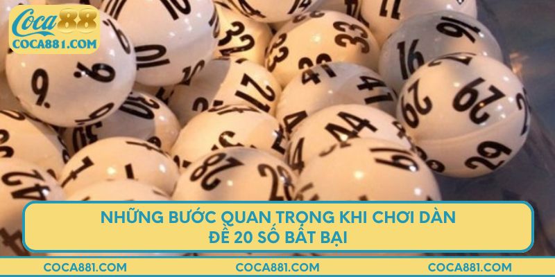 Những bước quan trọng khi chơi dàn đề 20 số bất bại
