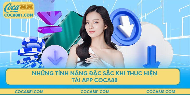 Những tính năng đặc sắc khi thực hiện tải app COCA88