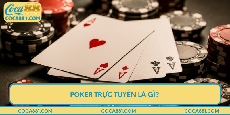 Poker trực tuyến là gì?