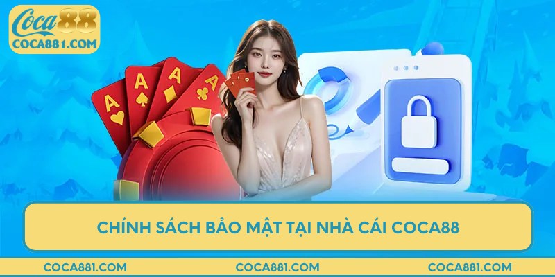 Sơ lược về chính sách bảo mật tại COCA88