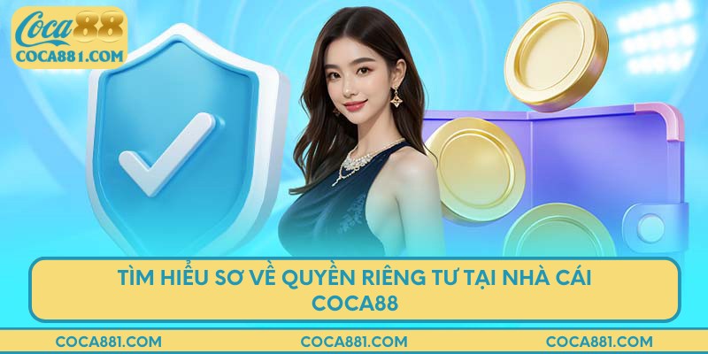 Tìm hiểu sơ về quyền riêng tư tại nhà cái COCA88