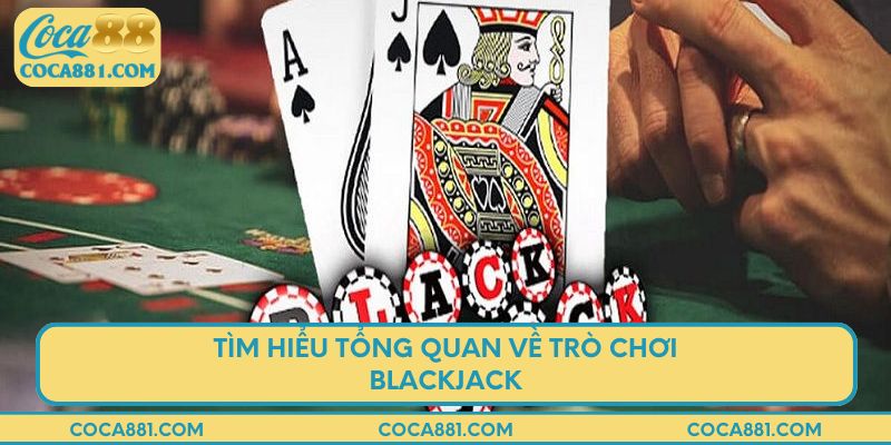 Tìm hiểu tổng quan về trò chơi blackjack tại COCA88