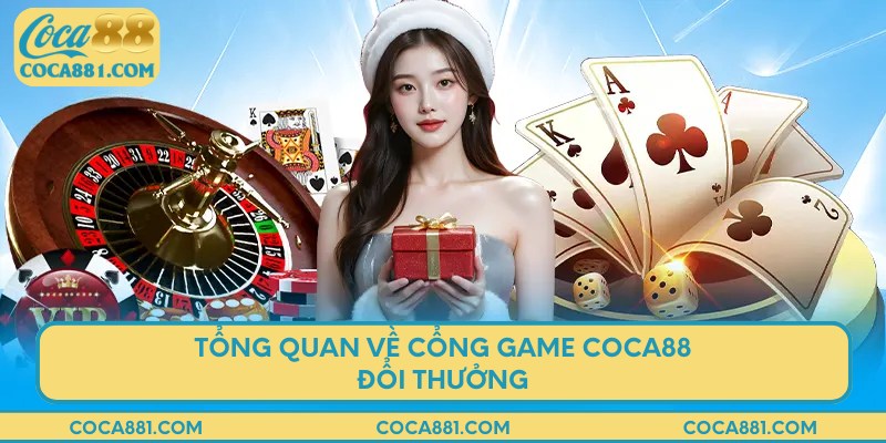 Tổng quan về cổng game COCA88 đổi thưởng