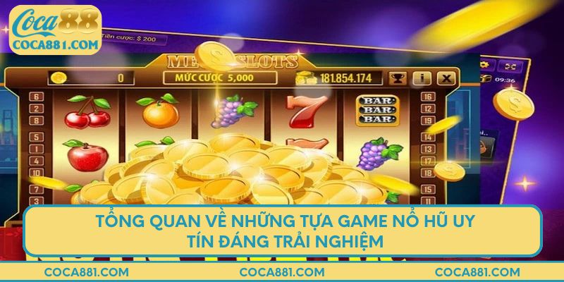 Tổng quan về những tựa game nổ hũ uy tín đáng trải nghiệm