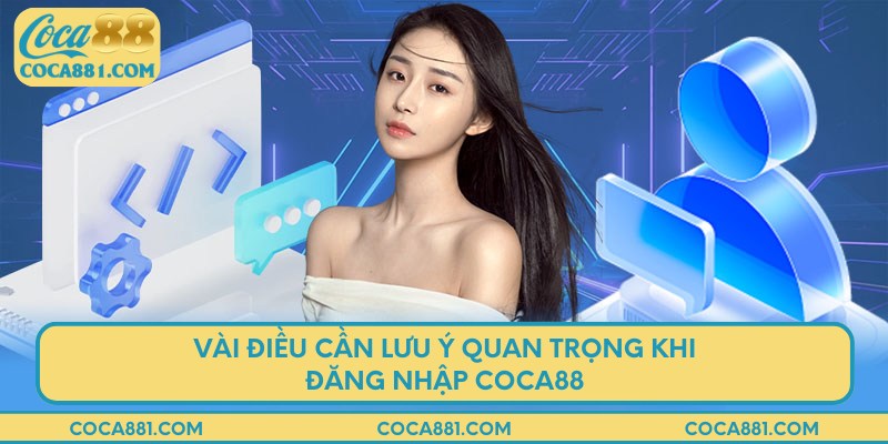 Vài điều cần lưu ý quan trọng khi đăng nhập COCA88