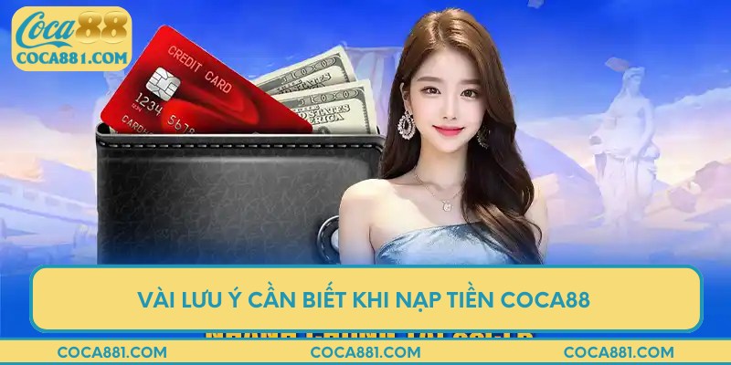 Vài lưu ý cần biết khi nạp tiền COCA88