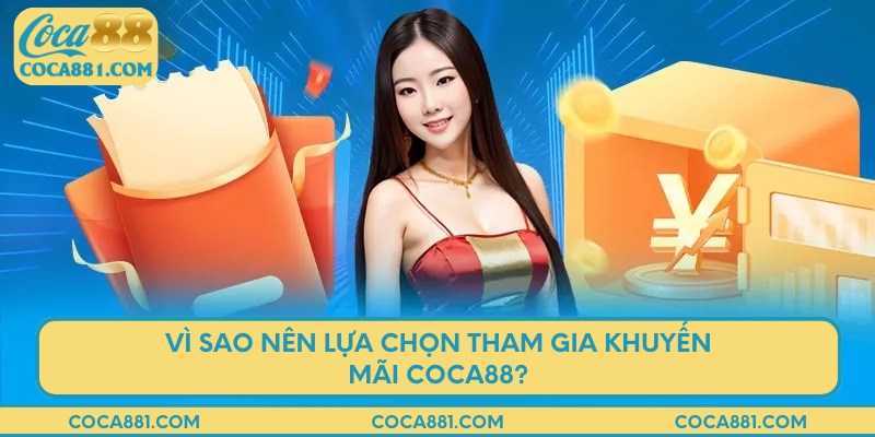 Vì sao nên lựa chọn tham gia khuyến mãi COCA88?